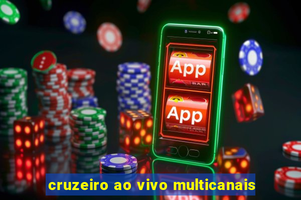 cruzeiro ao vivo multicanais